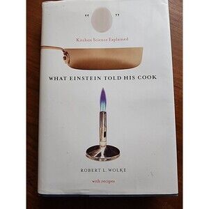 What Einstein Told His Cook: Kitchen Science Explained HCDJ Robert Wolke 2002